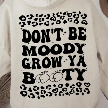 Don't Be Moody Grow Ya Booty