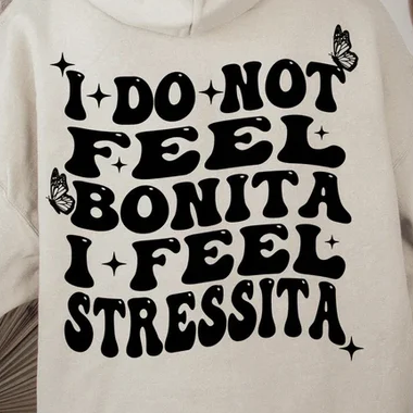 I Do Not Feel Bonita I Feel Stressita